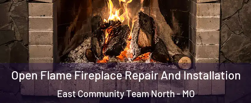 Open Flame Fireplace Repair And Installation East Community Team North - MO