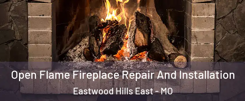 Open Flame Fireplace Repair And Installation Eastwood Hills East - MO