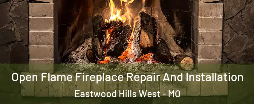 Open Flame Fireplace Repair And Installation Eastwood Hills West - MO