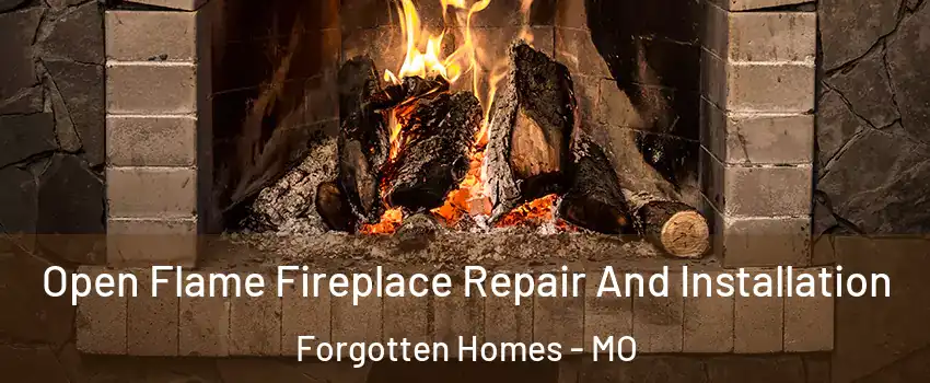 Open Flame Fireplace Repair And Installation Forgotten Homes - MO