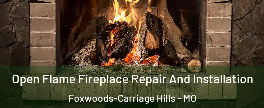 Open Flame Fireplace Repair And Installation Foxwoods-Carriage Hills - MO