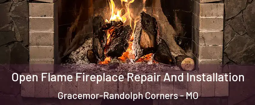 Open Flame Fireplace Repair And Installation Gracemor-Randolph Corners - MO