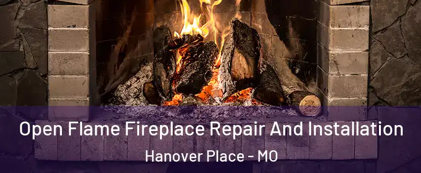 Open Flame Fireplace Repair And Installation Hanover Place - MO