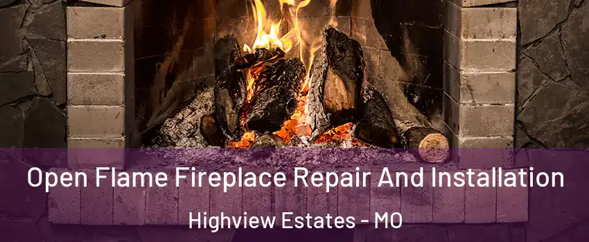 Open Flame Fireplace Repair And Installation Highview Estates - MO