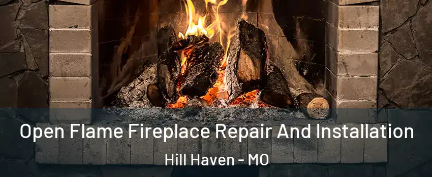 Open Flame Fireplace Repair And Installation Hill Haven - MO