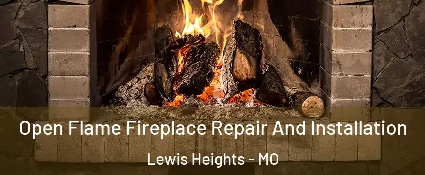 Open Flame Fireplace Repair And Installation Lewis Heights - MO