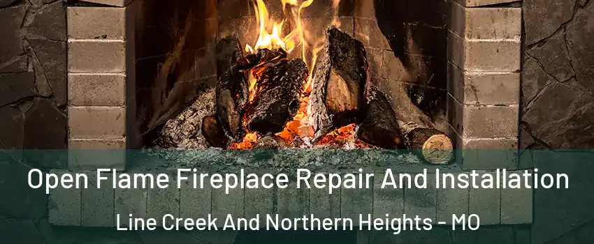 Open Flame Fireplace Repair And Installation Line Creek And Northern Heights - MO