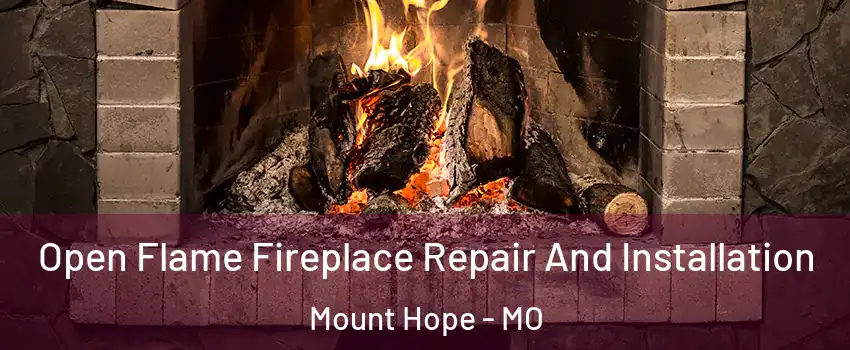 Open Flame Fireplace Repair And Installation Mount Hope - MO