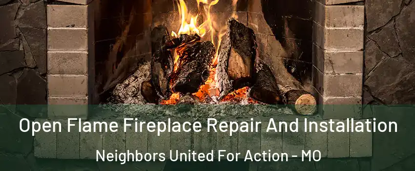 Open Flame Fireplace Repair And Installation Neighbors United For Action - MO