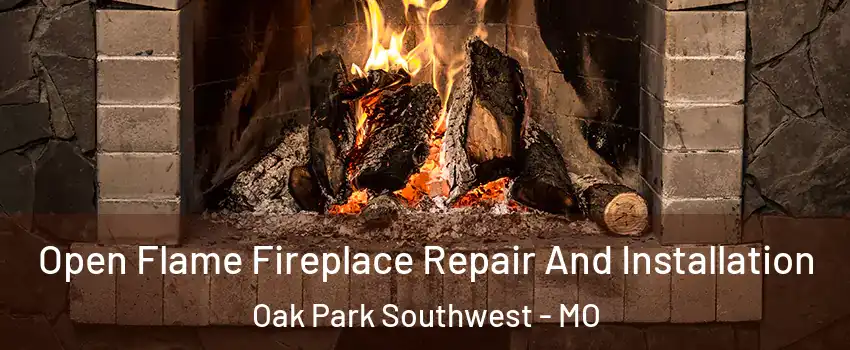 Open Flame Fireplace Repair And Installation Oak Park Southwest - MO