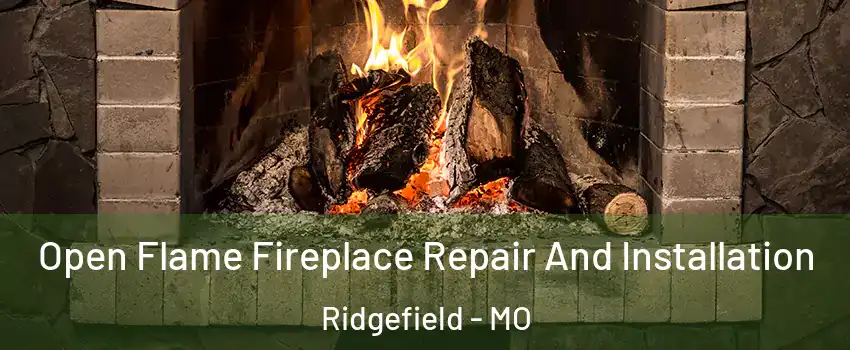 Open Flame Fireplace Repair And Installation Ridgefield - MO