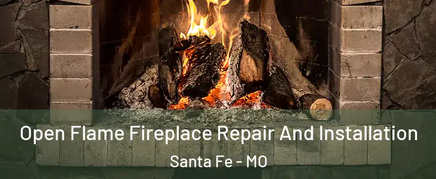 Open Flame Fireplace Repair And Installation Santa Fe - MO