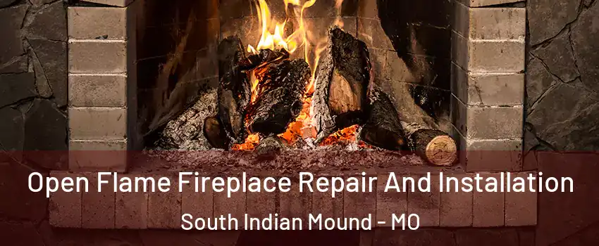 Open Flame Fireplace Repair And Installation South Indian Mound - MO