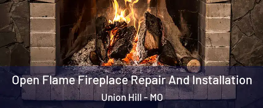 Open Flame Fireplace Repair And Installation Union Hill - MO