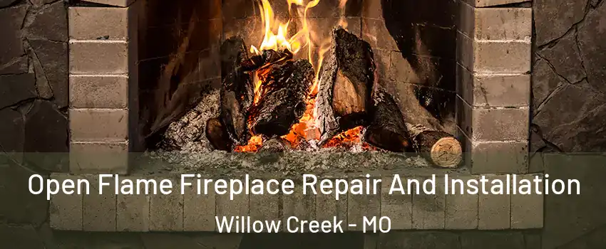 Open Flame Fireplace Repair And Installation Willow Creek - MO