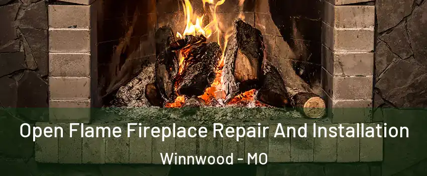 Open Flame Fireplace Repair And Installation Winnwood - MO