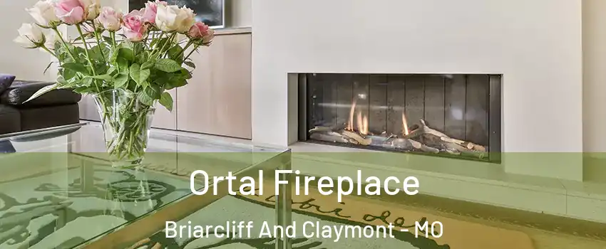 Ortal Fireplace Briarcliff And Claymont - MO