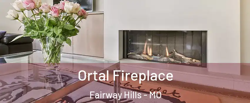 Ortal Fireplace Fairway Hills - MO