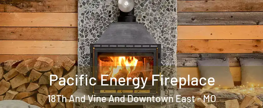 Pacific Energy Fireplace 18Th And Vine And Downtown East - MO