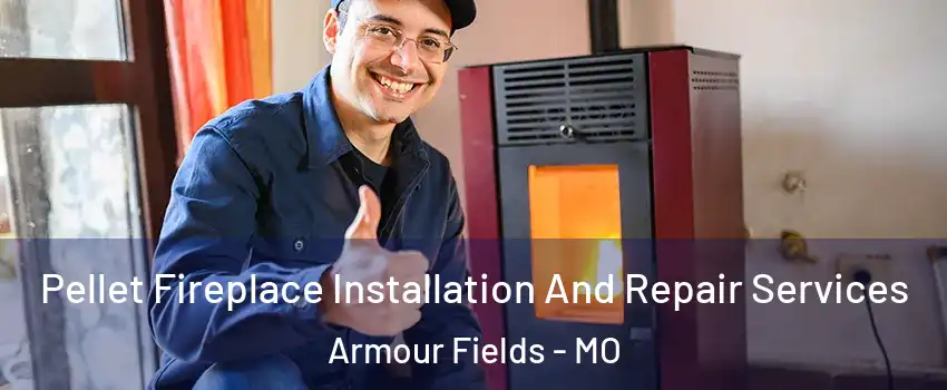 Pellet Fireplace Installation And Repair Services Armour Fields - MO