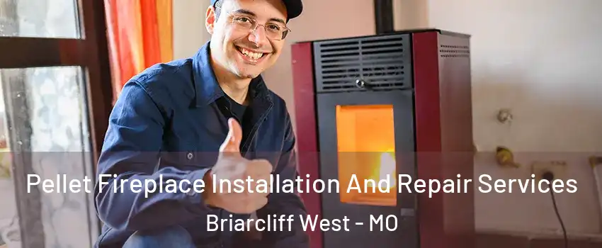 Pellet Fireplace Installation And Repair Services Briarcliff West - MO