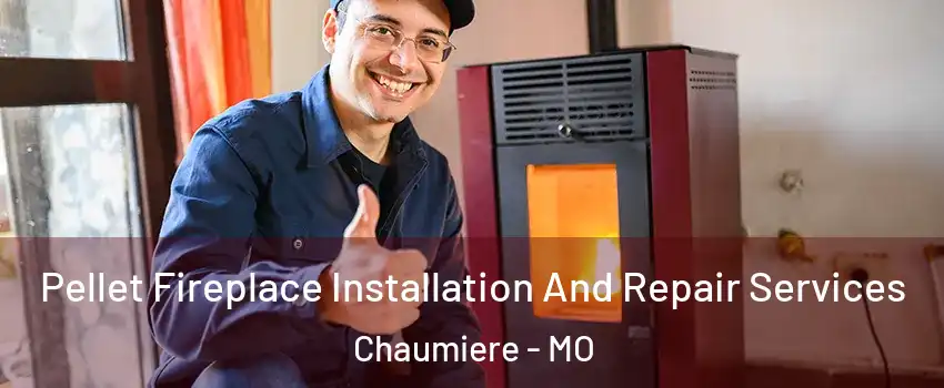 Pellet Fireplace Installation And Repair Services Chaumiere - MO