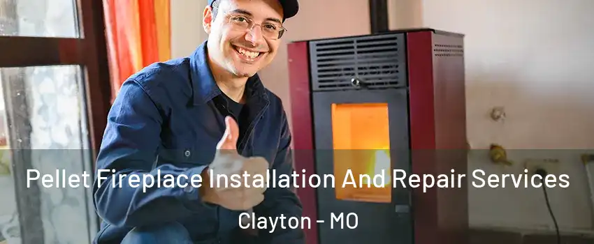 Pellet Fireplace Installation And Repair Services Clayton - MO