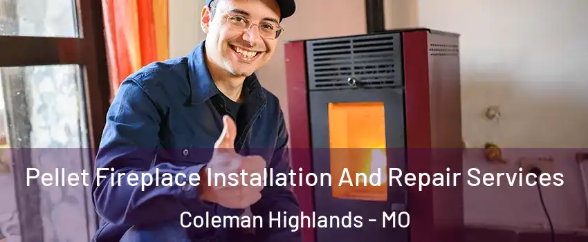 Pellet Fireplace Installation And Repair Services Coleman Highlands - MO