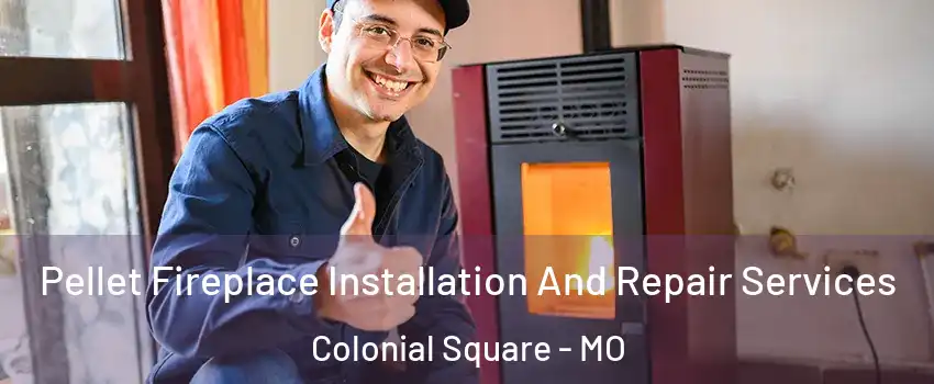 Pellet Fireplace Installation And Repair Services Colonial Square - MO