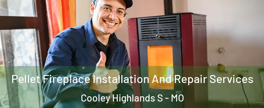 Pellet Fireplace Installation And Repair Services Cooley Highlands S - MO