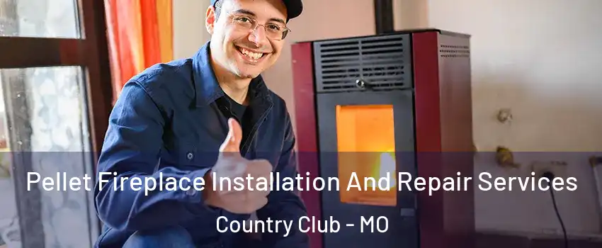 Pellet Fireplace Installation And Repair Services Country Club - MO