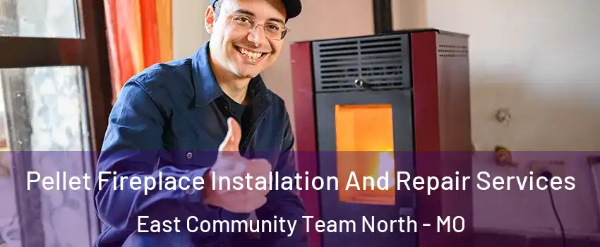 Pellet Fireplace Installation And Repair Services East Community Team North - MO