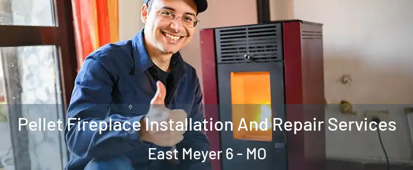 Pellet Fireplace Installation And Repair Services East Meyer 6 - MO