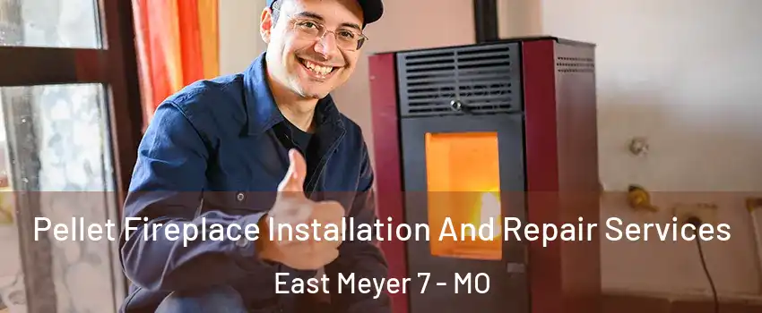 Pellet Fireplace Installation And Repair Services East Meyer 7 - MO