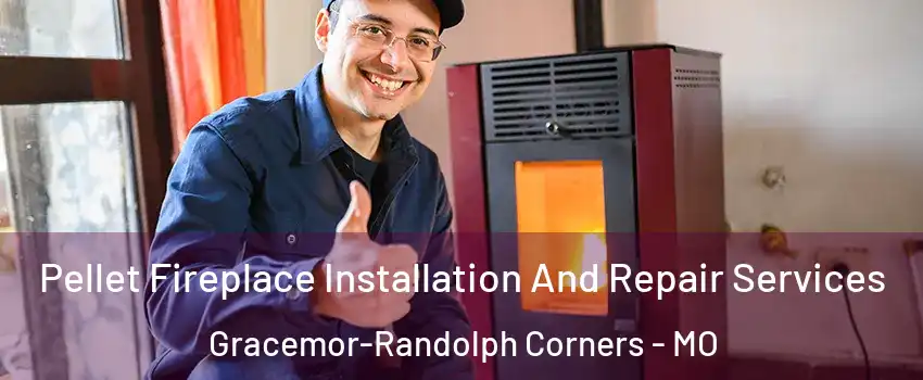 Pellet Fireplace Installation And Repair Services Gracemor-Randolph Corners - MO