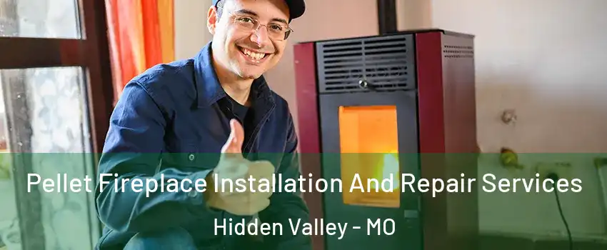 Pellet Fireplace Installation And Repair Services Hidden Valley - MO