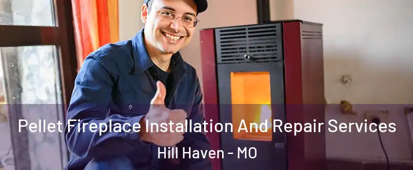 Pellet Fireplace Installation And Repair Services Hill Haven - MO