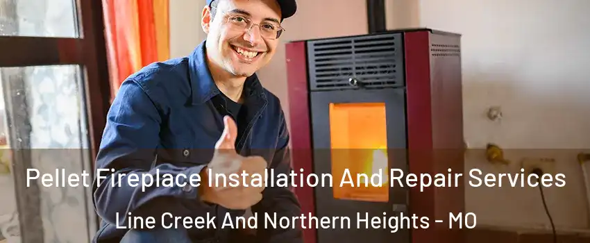 Pellet Fireplace Installation And Repair Services Line Creek And Northern Heights - MO