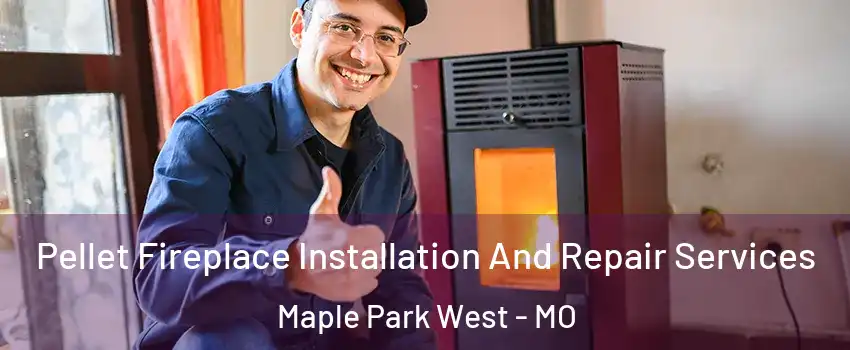 Pellet Fireplace Installation And Repair Services Maple Park West - MO