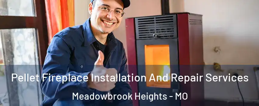 Pellet Fireplace Installation And Repair Services Meadowbrook Heights - MO