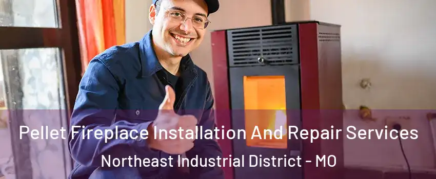 Pellet Fireplace Installation And Repair Services Northeast Industrial District - MO