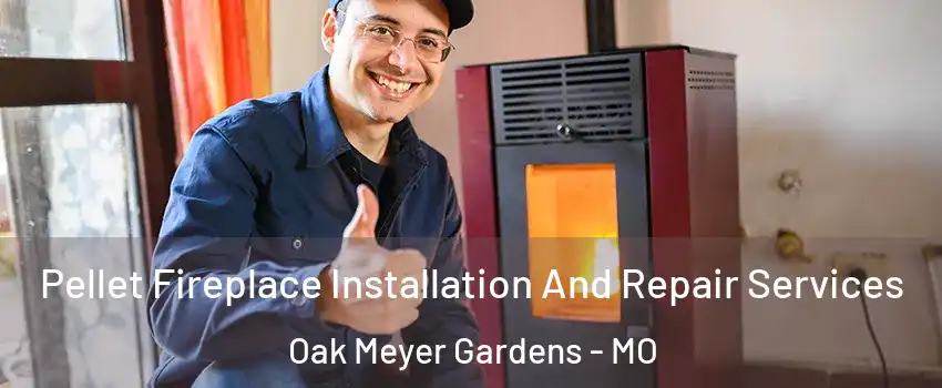 Pellet Fireplace Installation And Repair Services Oak Meyer Gardens - MO