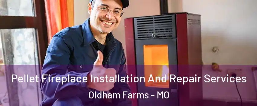 Pellet Fireplace Installation And Repair Services Oldham Farms - MO