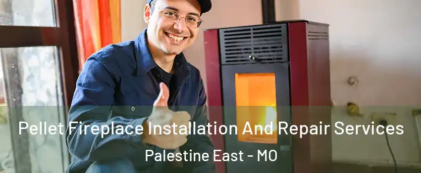 Pellet Fireplace Installation And Repair Services Palestine East - MO