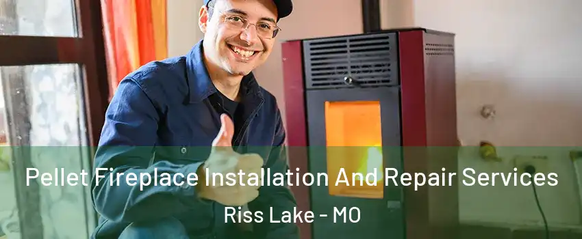 Pellet Fireplace Installation And Repair Services Riss Lake - MO