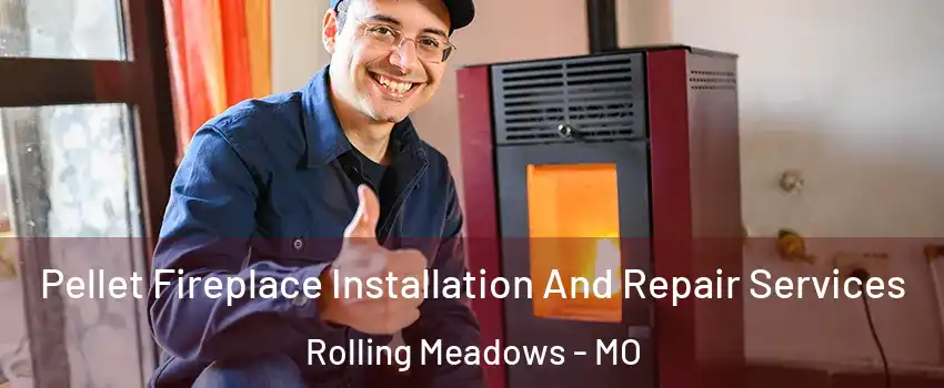 Pellet Fireplace Installation And Repair Services Rolling Meadows - MO