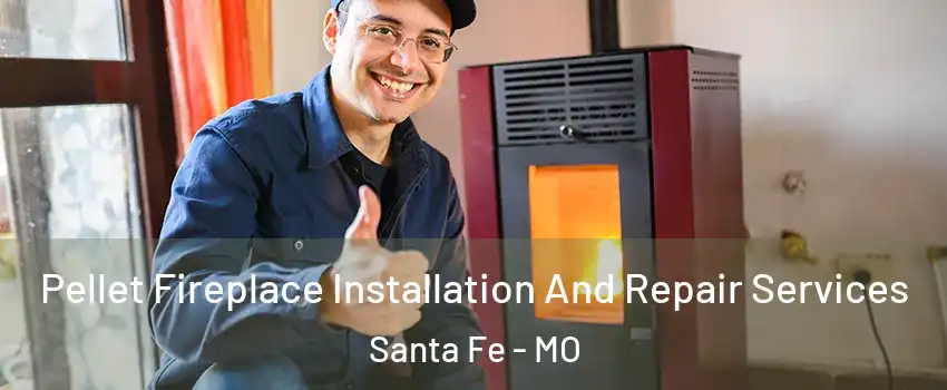 Pellet Fireplace Installation And Repair Services Santa Fe - MO