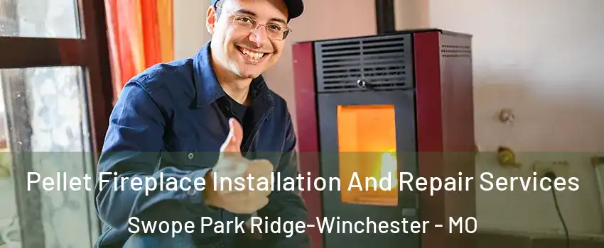 Pellet Fireplace Installation And Repair Services Swope Park Ridge-Winchester - MO