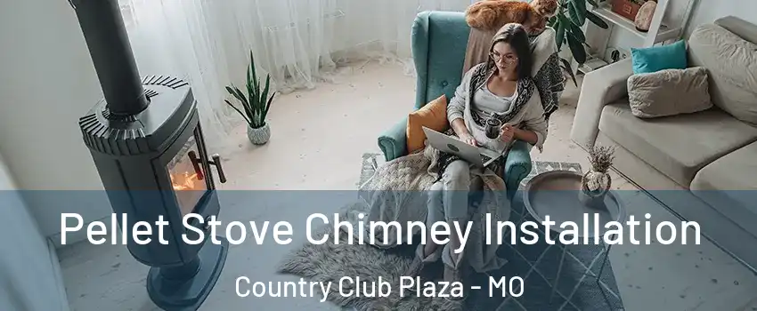 Pellet Stove Chimney Installation Country Club Plaza - MO