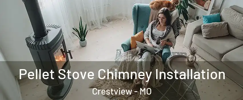 Pellet Stove Chimney Installation Crestview - MO